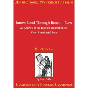Hooker, Mark T. James Bond Through Russian Eyes: An Analysis of the Russian Translations of From Russia with Love Hooker, Mark T. James Bond Through Russian Eyes: An Analysis of the Russian Translations of From Russia with Love