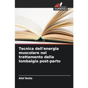 Botla, Afaf Tecnica dell'energia muscolare nel trattamento della lombalgia post-parto Botla, Afaf Tecnica dell'energia muscolare nel trattamento della lombalgia post-parto