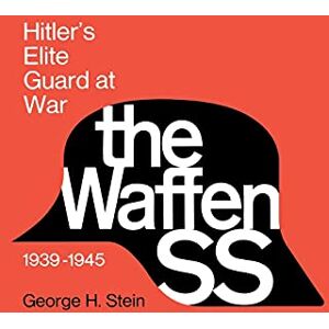 Stein, George The Waffen SS: Hitler's Elite Guard at War, 1939–1945 Stein, George The Waffen SS: Hitler's Elite Guard at War, 1939–1945