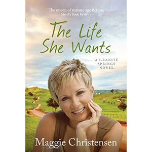 Christensen, Maggie The Life She Wants: 3 (Granite Springs) Christensen, Maggie The Life She Wants: 3 (Granite Springs)