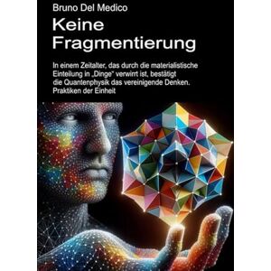 Del Medico, Bruno Keine Fragmentierung: In einem Zeitalter, das durch die materialistische Einteilung in „Dinge“ verwirrt ist, bestätigt die Quantenphysik das ... Bruno Del Medico in deutscher Sprache. (TED)) Del Medico, Bruno Keine Fragmentierung: In einem Zeitalter, das durch die materialistische Einteilung in „Dinge“ verwirrt ist, bestätigt die Quantenphysik das ... Bruno Del Medico in deutscher Sprache. (TED))
