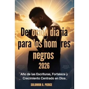 Pierce, Solomon A. Devoción diaria para los hombres negros 2026: Año de las Escrituras, Fortaleza y Crecimiento Centrado en Dios Pierce, Solomon A. Devoción diaria para los hombres negros 2026: Año de las Escrituras, Fortaleza y Crecimiento Centrado en Dios