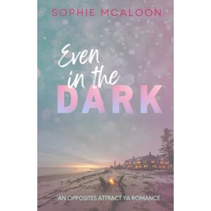 McAloon, Sophie Even In The Dark: A YA opposites attract romance: 3 (Sandy Haven Series) McAloon, Sophie Even In The Dark: A YA opposites attract romance: 3 (Sandy Haven Series)