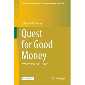 Kitamura, Yukinobu Quest for Good Money: Past, Present and Future: 48 (Hitotsubashi University IER Economic Research Series, 48) Kitamura, Yukinobu Quest for Good Money: Past, Present and Future: 48 (Hitotsubashi University IER Economic Research Series, 48)