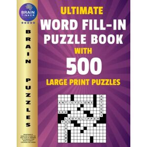 Publishing, BRAINTINKER Ultimate Word Fill In Puzzle Book for Adults and Teens: 500 Word Fill Ins Puzzles with Large Print Word Fill it in Puzzle Book for Seniors and Young Adults Publishing, BRAINTINKER Ultimate Word Fill In Puzzle Book for Adults and Teens: 500 Word Fill Ins Puzzles with Large Print Word Fill it in Puzzle Book for Seniors and Young Adults