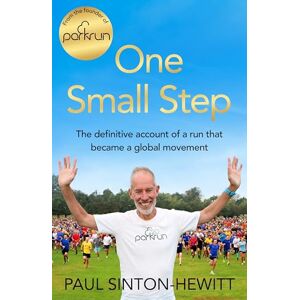 Sinton-Hewitt, Paul One Small Step: The incredible story of parkrun Sinton-Hewitt, Paul One Small Step: The incredible story of parkrun