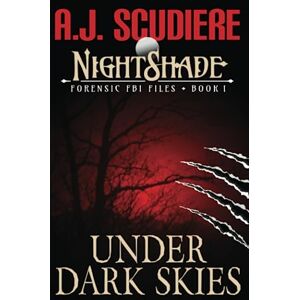 Scudiere, A.J. NightShade Forensic FBI Files: Under Dark Skies (Book 1) Scudiere, A.J. NightShade Forensic FBI Files: Under Dark Skies (Book 1)