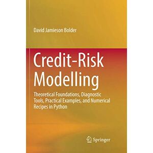 Bolder, David Jamieson Credit-Risk Modelling: Theoretical Foundations, Diagnostic Tools, Practical Examples, and Numerical Recipes in Python Bolder, David Jamieson Credit-Risk Modelling: Theoretical Foundations, Diagnostic Tools, Practical Examples, and Numerical Recipes in Python