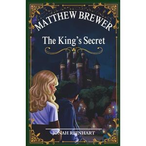 Reinhart, Jonah Matthew Brewer: The King's Secret Reinhart, Jonah Matthew Brewer: The King's Secret