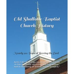 Judah M. Ed., Christy Old Shallotte Baptist Church History: Nearly 200 Years of Serving the Lord Judah M. Ed., Christy Old Shallotte Baptist Church History: Nearly 200 Years of Serving the Lord