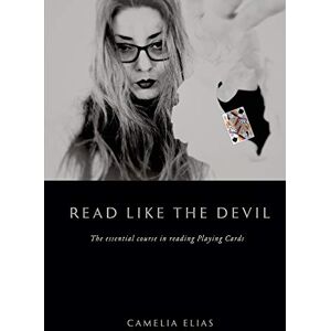 Elias, Camelia Read Like the Devil: The essential course in reading playing cards (Divination) Elias, Camelia Read Like the Devil: The essential course in reading playing cards (Divination)