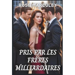 Rose Marculey Pris par les frères milliardaires: Une dame chanceuse Romance contemporaine de harem inversé ( Harem Romance (FR)) Rose Marculey Pris par les frères milliardaires: Une dame chanceuse Romance contemporaine de harem inversé ( Harem Romance (FR))