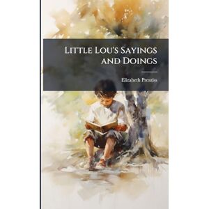 Prentiss, Elizabeth Little Lou's Sayings and Doings Prentiss, Elizabeth Little Lou's Sayings and Doings