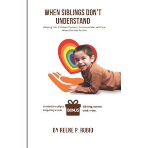 RUBIO, REENE P. When Siblings Don’t Understand: Helping Your Children Connect, Communicate, and Care When One Has Autism (Navigating Autism with Confidence: A ... and Reducing Anxiety in Children with Autism) RUBIO, REENE P. When Siblings Don’t Understand: Helping Your Children Connect, Communicate, and Care When One Has Autism (Navigating Autism with Confidence: A ... and Reducing Anxiety in Children with Autism)