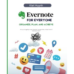 Huynh, Kiet Evernote for Everyone: Organize, Plan, and Achieve (Microsoft 365 Essentials: Tools for Productivity) Huynh, Kiet Evernote for Everyone: Organize, Plan, and Achieve (Microsoft 365 Essentials: Tools for Productivity)