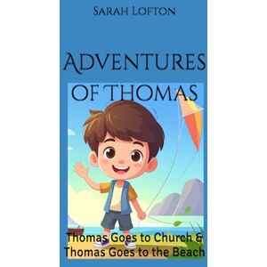 Lofton, Sarah R Thomas Goes To Church and Thomas Goes To The Beach: Diving Into Questions Kids Have About Jesus (Adventures of Thomas) Lofton, Sarah R Thomas Goes To Church and Thomas Goes To The Beach: Diving Into Questions Kids Have About Jesus (Adventures of Thomas)