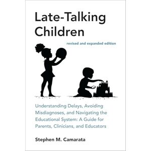 Camarata, Stephen M. Late-Talking Children, revised and expanded edition: Understanding Delays, Avoiding Misdiagnoses, and Navigating the Educational System: A Guide for Parents, Clinicians, and Educators Camarata, Stephen M. Late-Talking Children, revised and expanded edition: Understanding Delays, Avoiding Misdiagnoses, and Navigating the Educational System: A Guide for Parents, Clinicians, and Educators