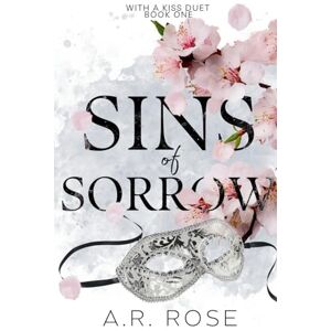 Rose, A.R. Sins of Sorrow (With a Kiss) Rose, A.R. Sins of Sorrow (With a Kiss)