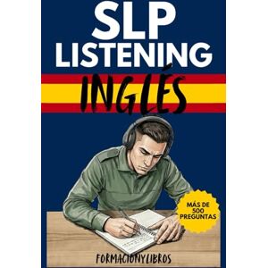 slp, formaciónylibros SLP Listening inglés: Entrenamiento Intensivo de Comprensión Auditiva con audios en inglés.: Más de 500 preguntas de examen, estrategias clave y consejos tácticos para superar la prueba de inglés. slp, formaciónylibros SLP Listening inglés: Entrenamiento Intensivo de Comprensión Auditiva con audios en inglés.: Más de 500 preguntas de examen, estrategias clave y consejos tácticos para superar la prueba de inglés.