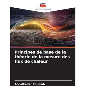 Rouibah, Abdelkader Principes de base de la théorie de la mesure des flux de chaleur Rouibah, Abdelkader Principes de base de la théorie de la mesure des flux de chaleur