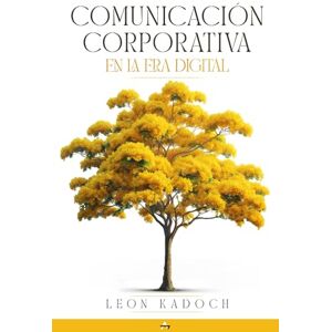 Kadoch, Leon Comunicación Corporativa en la Era Digital Kadoch, Leon Comunicación Corporativa en la Era Digital