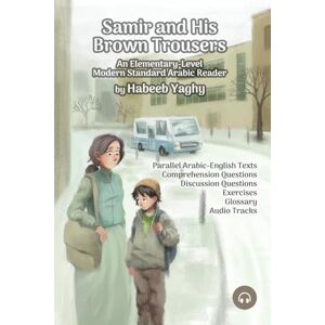 Yaghy, Habeeb Samir and His Brown Trousers: An Elementary-Level Modern Standard Arabic Reader Yaghy, Habeeb Samir and His Brown Trousers: An Elementary-Level Modern Standard Arabic Reader