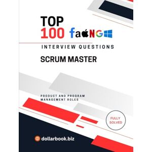 .biz, DollarBook Top 100 Scrum Master Interview questions: Fully Solved: Lead Agile Teams With Insightful Interview Responses (Top 100 Interview Questions: Product and Program Management Series) .biz, DollarBook Top 100 Scrum Master Interview questions: Fully Solved: Lead Agile Teams With Insightful Interview Responses (Top 100 Interview Questions: Product and Program Management Series)