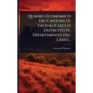 Tamassia, Giovanni Quadro Economico Dei Cantoni Di Taceno E Lecco Distretto Iv. Dipartimento Del Lario... Tamassia, Giovanni Quadro Economico Dei Cantoni Di Taceno E Lecco Distretto Iv. Dipartimento Del Lario...