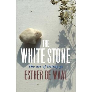 Waal, Esther De The White Stone: The art of letting go Waal, Esther De The White Stone: The art of letting go