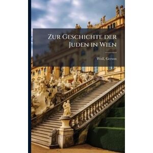 Wolf, Gerson Zur Geschichte der Juden in Wien Wolf, Gerson Zur Geschichte der Juden in Wien