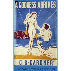 Gardner, Gerald B A Goddess Arrives Gardner, Gerald B A Goddess Arrives