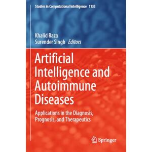 Artificial Intelligence and Autoimmune Diseases: Applications in the Diagnosis, Prognosis, and Therapeutics: 1133 (Studies in Computational Intelligence, 1133) Artificial Intelligence and Autoimmune Diseases: Applications in the Diagnosis, Prognosis, and Therapeutics: 1133 (Studies in Computational Intelligence, 1133)