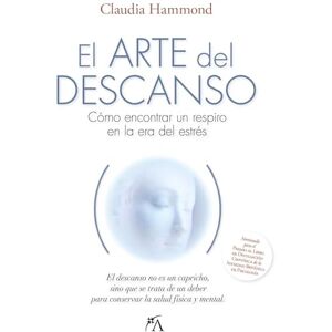 Hammond, Claudia El Arte del Descanso: Como encontrar un respiro en la era del estres (Salud y bienestar) Hammond, Claudia El Arte del Descanso: Como encontrar un respiro en la era del estres (Salud y bienestar)