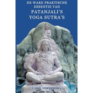 Vernyhora, Vasyl De ware praktische essentie van Patanjali's Yoga Sutra's Vernyhora, Vasyl De ware praktische essentie van Patanjali's Yoga Sutra's