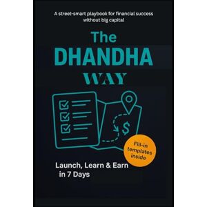 Roy, Randhan The Dhandha Way: A street-smart playbook for financial success without big capital Roy, Randhan The Dhandha Way: A street-smart playbook for financial success without big capital