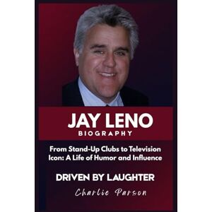 PARSON, CHARLIE JAY LENO BIOGRAPHY: From Stand-Up Clubs to Television Icon: A Life of Humor and Influence PARSON, CHARLIE JAY LENO BIOGRAPHY: From Stand-Up Clubs to Television Icon: A Life of Humor and Influence