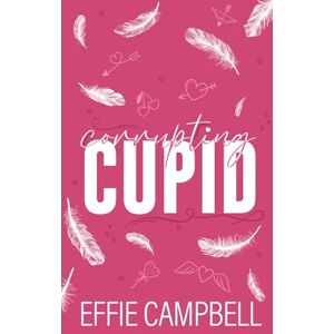 Campbell, Effie Corrupting Cupid: Pink Pages Special Edition Campbell, Effie Corrupting Cupid: Pink Pages Special Edition