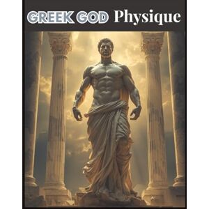 Foles, Lucy Greek God Physique: Master Muscle, Strength, and Symmetry with a Modern Greek God Training System Foles, Lucy Greek God Physique: Master Muscle, Strength, and Symmetry with a Modern Greek God Training System