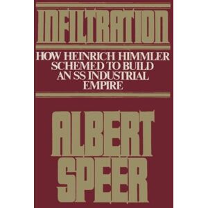 Speer, Albert Infiltration: How Heinrich Himmler Schemed to Build an SS Industrial Empire Speer, Albert Infiltration: How Heinrich Himmler Schemed to Build an SS Industrial Empire