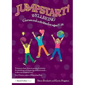 Bowkett, Steve Jumpstart! Wellbeing: Games and activities for ages 7-14 Bowkett, Steve Jumpstart! Wellbeing: Games and activities for ages 7-14