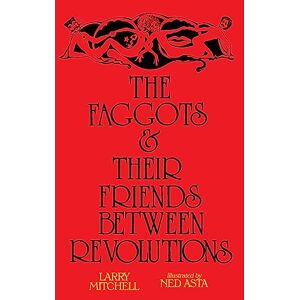 Mitchell, Larry The Faggots and Their Friends Between Revolutions Mitchell, Larry The Faggots and Their Friends Between Revolutions