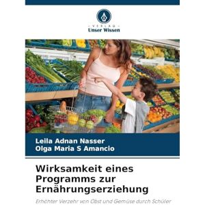Adnan Nasser, Leila Wirksamkeit eines Programms zur Ernährungserziehung: Erhöhter Verzehr von Obst und Gemüse durch Schüler Adnan Nasser, Leila Wirksamkeit eines Programms zur Ernährungserziehung: Erhöhter Verzehr von Obst und Gemüse durch Schüler