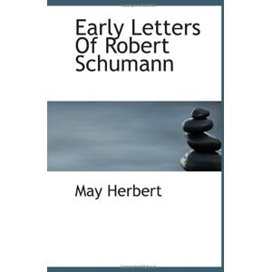 Herbert, May Early Letters Of Robert Schumann Herbert, May Early Letters Of Robert Schumann