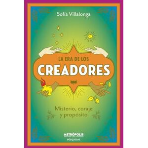 Villalonga, Sofia La Era de los Creadores: Misterio, coraje y propósito Villalonga, Sofia La Era de los Creadores: Misterio, coraje y propósito