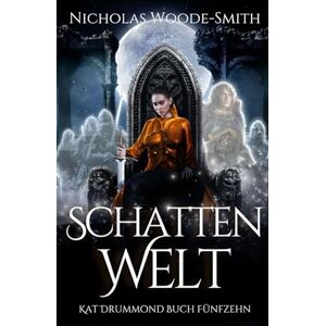 Woode-Smith, Nicholas Schattenwelt: Eine actiongeladene Urban Fantasy (Die Kat-Drummond-Serie) Woode-Smith, Nicholas Schattenwelt: Eine actiongeladene Urban Fantasy (Die Kat-Drummond-Serie)