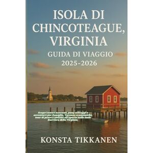 TIKKANEN, KONSTA ISOLA DI CHINCOTEAGUE, VIRGINIA GUIDA DI VIAGGIO 2025-2026: Vacanze economiche in famiglia, pony selvaggi, frutti di mare e attività all’aperto nelle isole barriera della Virginia TIKKANEN, KONSTA ISOLA DI CHINCOTEAGUE, VIRGINIA GUIDA DI VIAGGIO 2025-2026: Vacanze economiche in famiglia, pony selvaggi, frutti di mare e attività all’aperto nelle isole barriera della Virginia