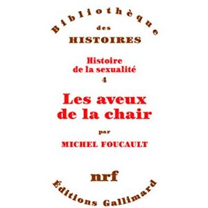 Foucault, Michel Histoire de la sexualite IV: Les aveux de la chair Foucault, Michel Histoire de la sexualite IV: Les aveux de la chair