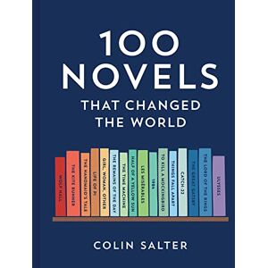 Salter, Colin 100 Novels That Changed the World: An inspiring journey through history’s most important literature, the perfect gift for book lovers and academics Salter, Colin 100 Novels That Changed the World: An inspiring journey through history’s most important literature, the perfect gift for book lovers and academics