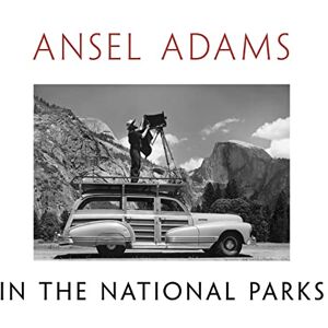 Adams, Ansel Ansel Adams in the National Parks: Photographs from America's Wild Places Adams, Ansel Ansel Adams in the National Parks: Photographs from America's Wild Places