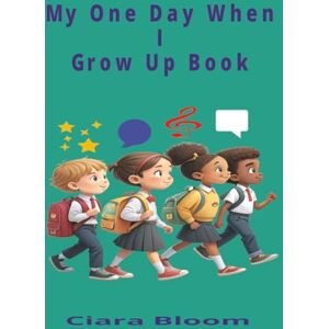 Slack, Pamela Lynne My One Day When I Grow Book: A keepsake for big dreams and bright futures Slack, Pamela Lynne My One Day When I Grow Book: A keepsake for big dreams and bright futures